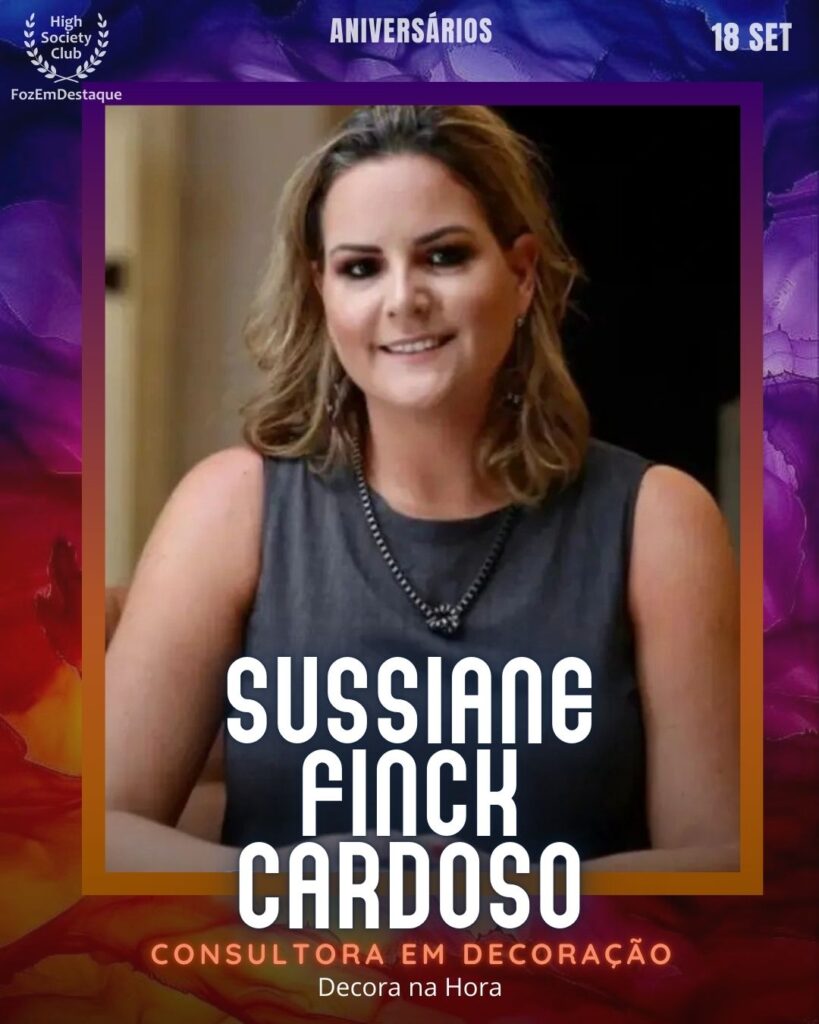 Sussiane Finck Cardoso
Consultora em Decoração
Aniversários HighSocietyClub 18 Setembro