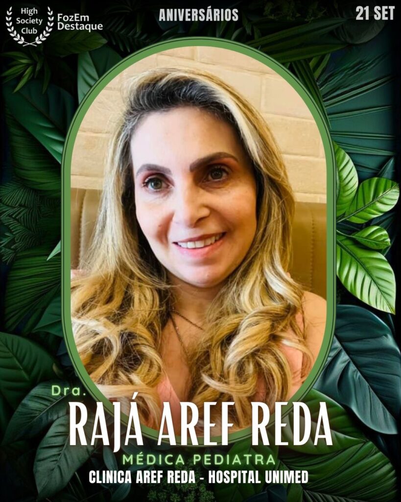 Dra. Rajá Aref Reda
Médica Pediatra
Clinica Aref Reda - Hospital Unimed
Aniversários HighSocietyClub FozEmDestaque 21/09/2025