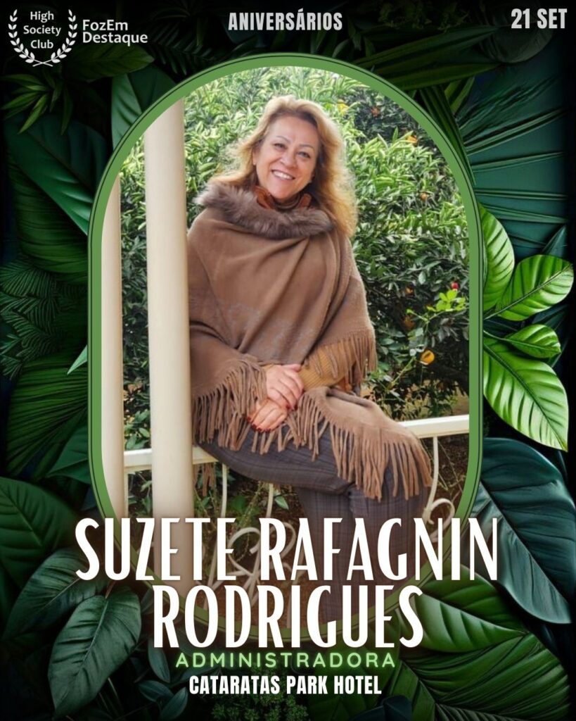 Suzete Rafagnin Rodrigues
Administradora
Cataratas Park Hotel
Aniversários HighSocietyClub FozEmDestaque 21/09/2025