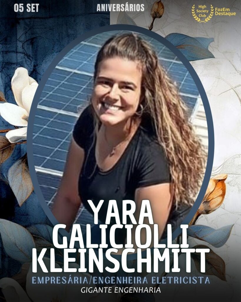 Yara Galiciolli Kleinschmitt
Empresária/Engenheira Eletricista
Gigante Engenharia
Aniversariantes 05 Setembro HighSocietyClub