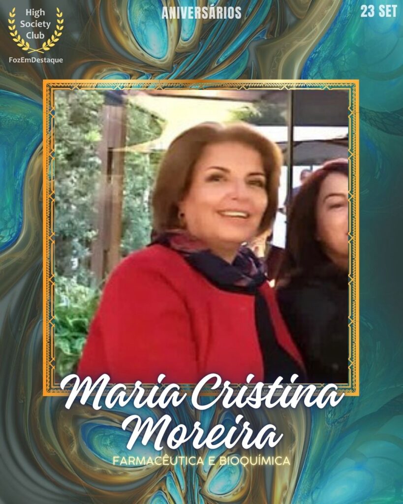 Aniversariantes HighSocietyClub
Maria Cristina Moreira
Farmacêutica e bioquímica