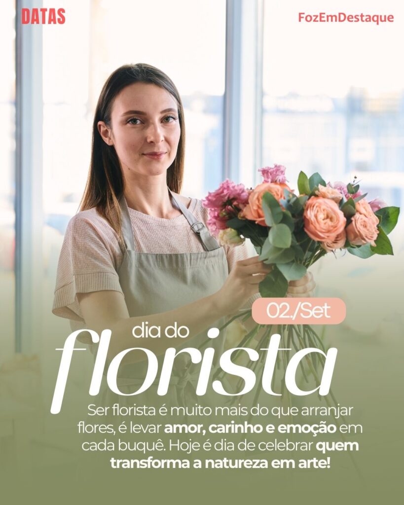 Dia do Florista FozEmDestaque
Datas 2 de agosto