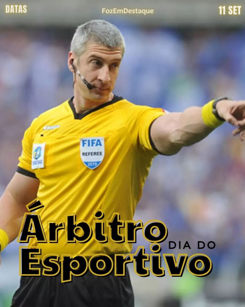 Dia do Árbitro Esportivo
Datas comemorativas 11 setembro FozEmDestaque