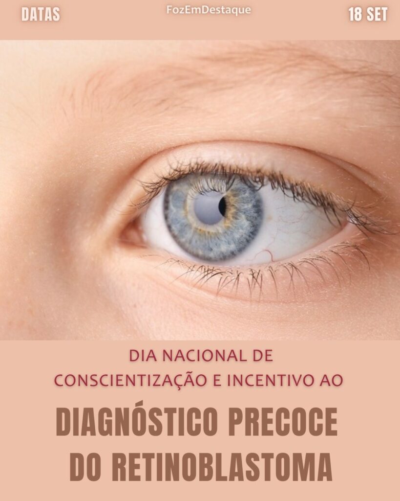 Celebrações 18 de Setembro
Dia Nacional de Conscientização e Incentivo ao Diagnóstico Precoce do Retinoblastoma
FozEmDestaque