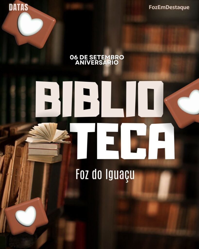 Aniversário da Biblioteca Municipal de Foz do Iguaçu - FozEmDestaque
Datas Comemorativas 06 Setembro