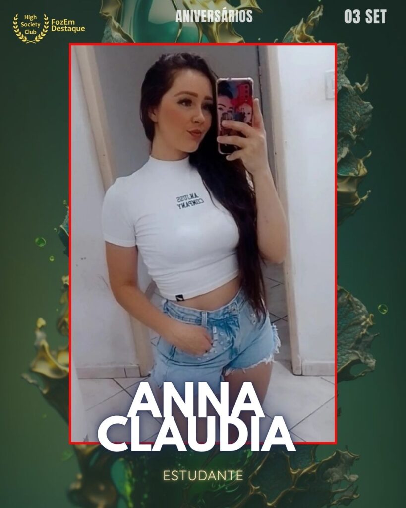 Anna Claudia
Estudante
FozEmDestaque aniversariantes HighSocietyClub