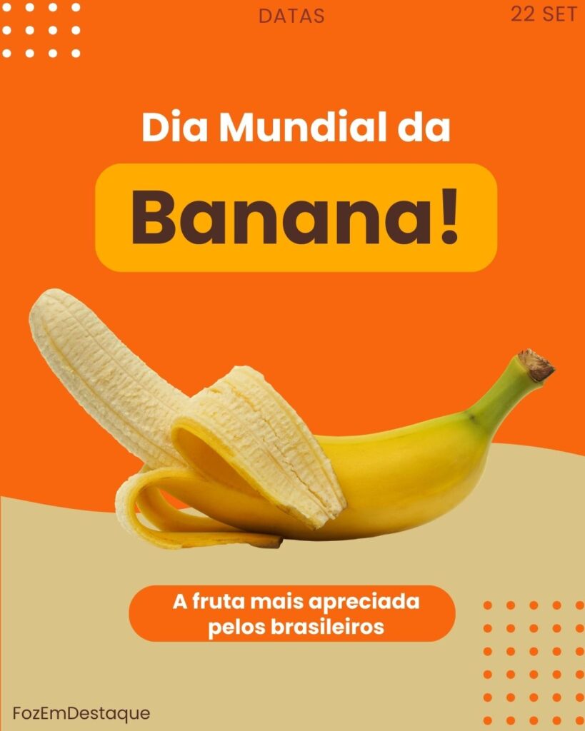 Dia Mundial da Banana
Datas Comemorativas 22 Setembro