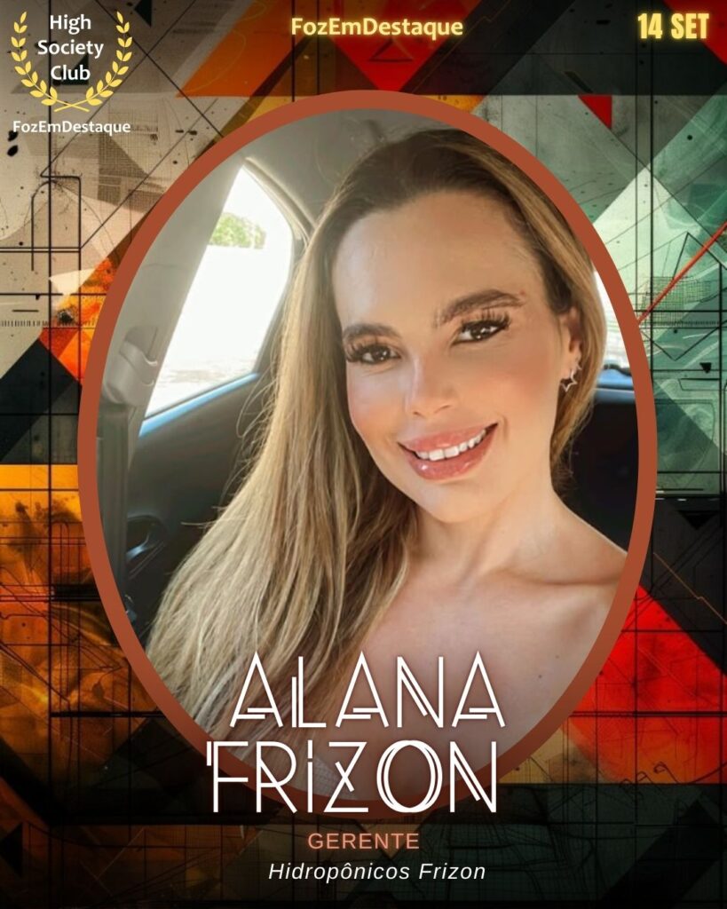 Alana Frizon
Gerente
Aniversariantes HighSocietyClub