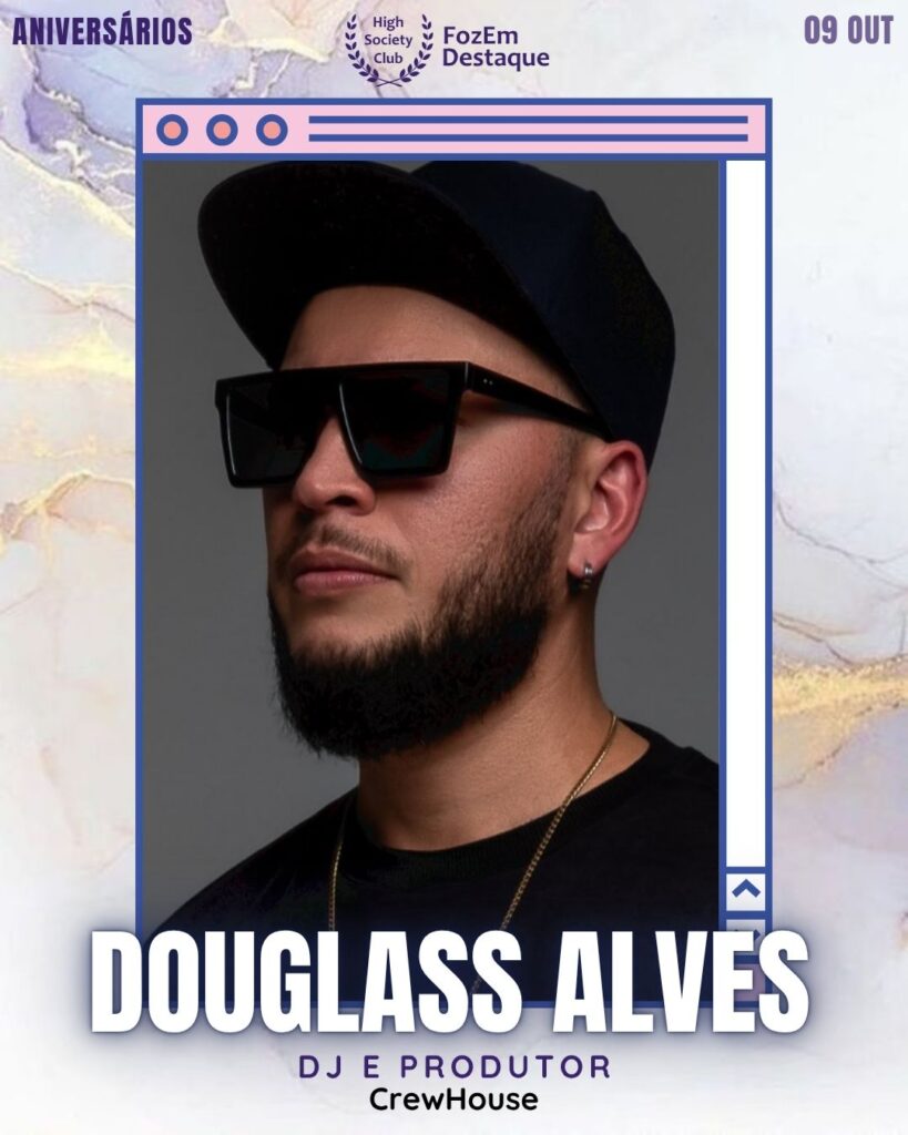 Aniversários FozEmDestaque HighSocietyClub 09/10/2025
Douglass Alves
DJ e Produtor - CrewHouse