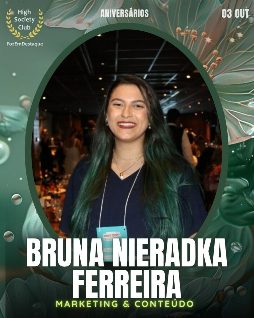Bruna Nieradka Ferreira
Marketing & Conteúdo
Aniversariante HighSocietyClub 03/10/2025