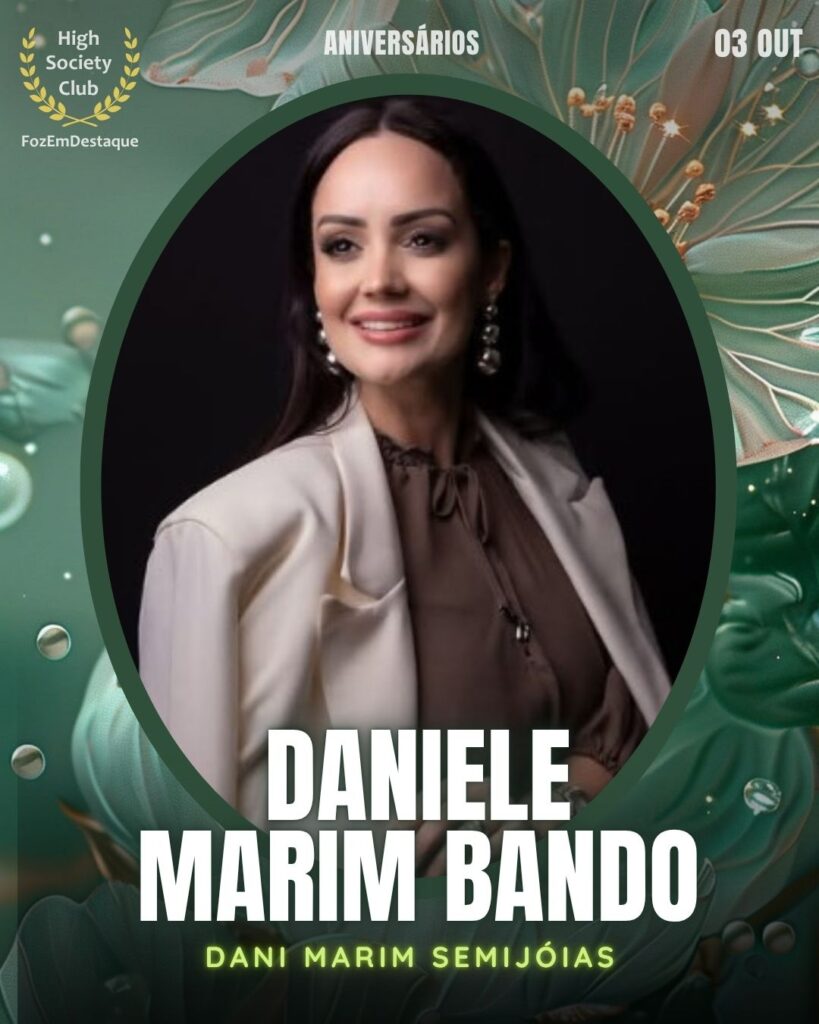Daniele Marim Bando
Dani Marim Semijóias
Aniversariante HighSocietyClub 03/10/2025