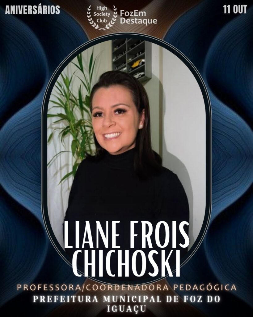 Aniversários HighSocietyClub 11/10/2025
Liane Frois Chichoski
Professora/Coordenadora Pedagógica