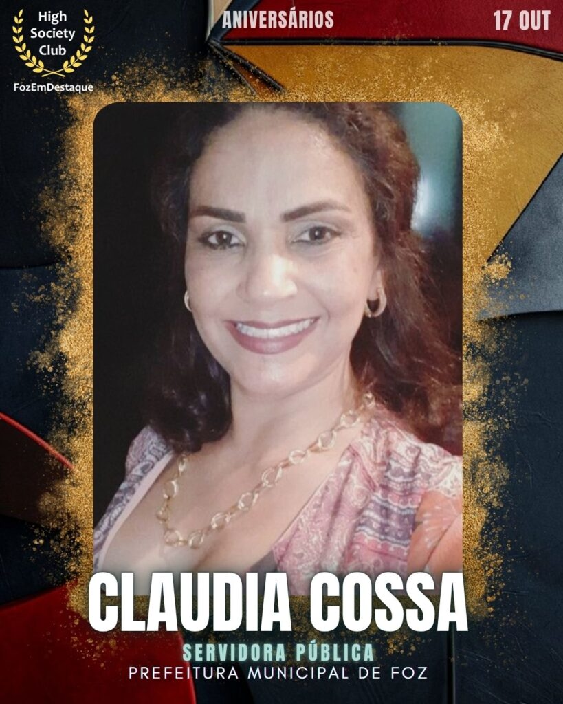 Aniversariantes HighSociety Foz
Claudia Cossa
Servidora Pública