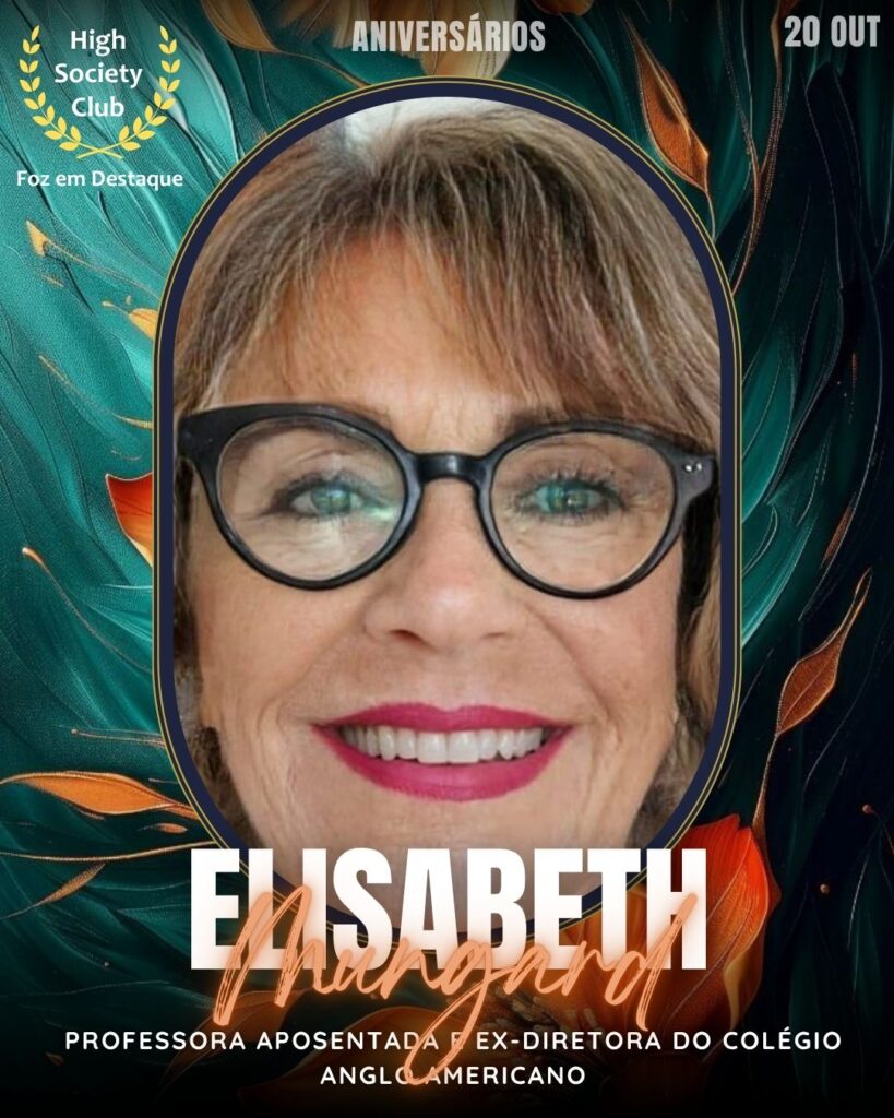 Professora Elisabeth Mungard De Magalhães
Anglo Americano Foz
Aniversários FozEmDestaque HighSocietyClub 20/10/2025