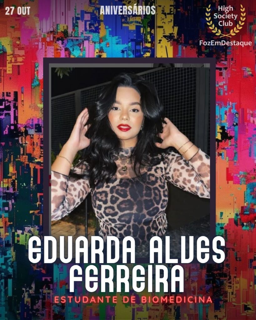 Eduarda Alves Ferreira
Estudante de Biomedicina
Aniversarios HighSocietyClub FozEmDestaque 27/10/2025