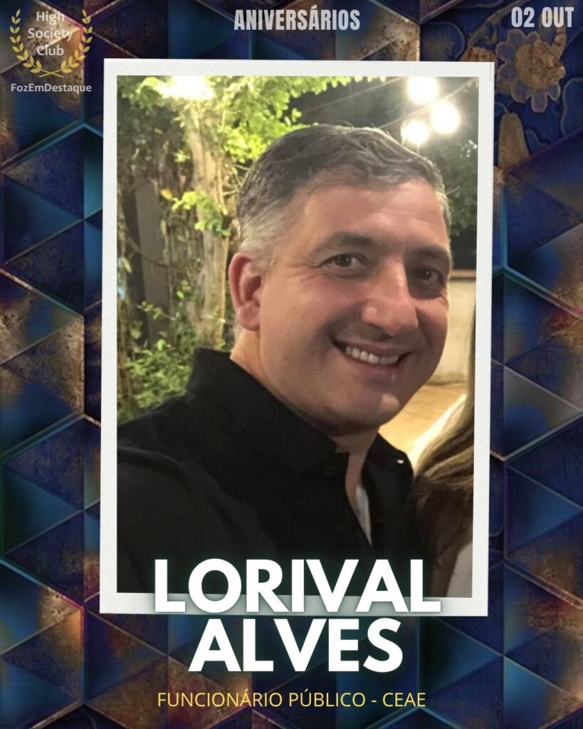 Lorival Alves
Funcionário Público - CEAE
 Aniversariantes HighSocietyClub outubro
