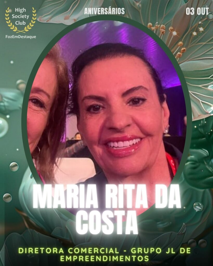 Maria Rita Da Costa
Diretora Comercial
Aniversariante HighSocietyClub 03/10/2025