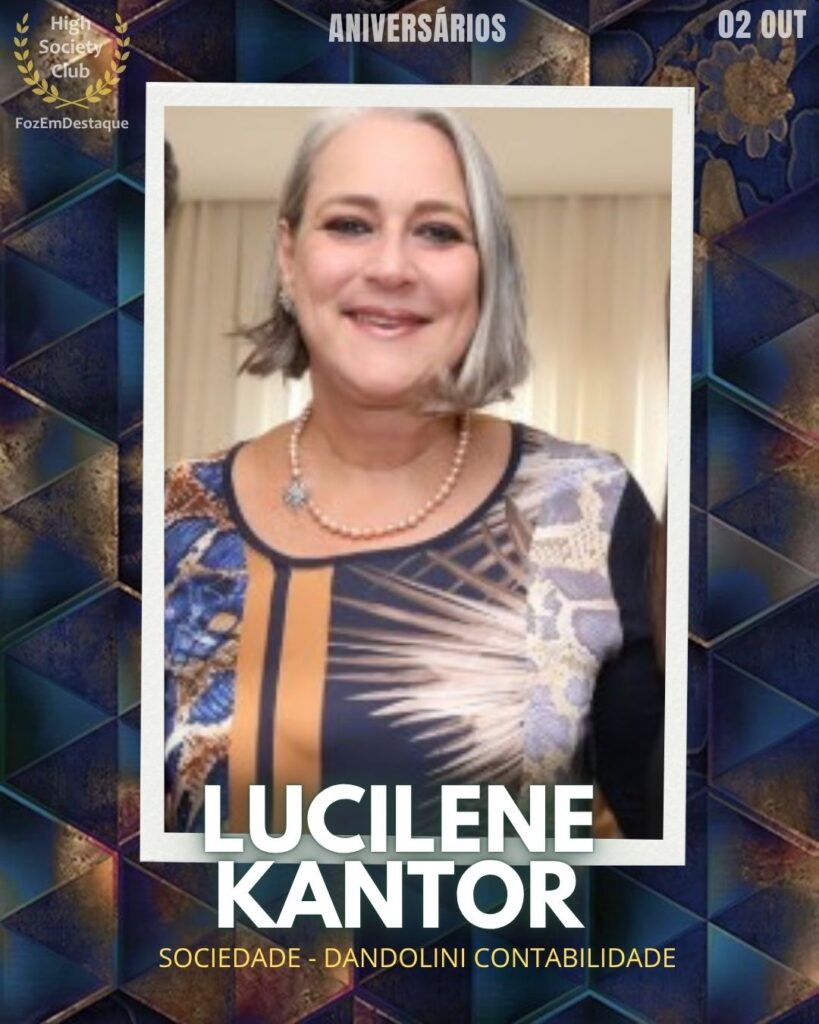  Lucilene Kantor Dandolini
Sociedade - Dandolini Contabilidade
Aniversariantes HighSocietyClub outubro
