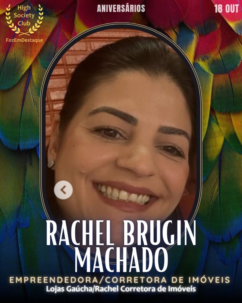 Aniversários HighSocietyClub 18/10/2025
Rachel Brugin Machado
Empreendedora/Corretora de Imóveis