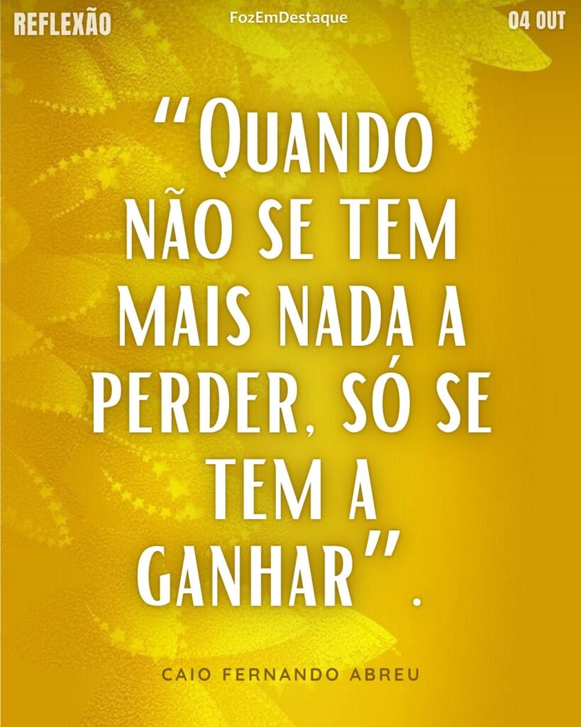 “Quando não se tem mais nada a perder, só se tem a ganhar”.
(Caio Fernando Abreu)
nada a perder