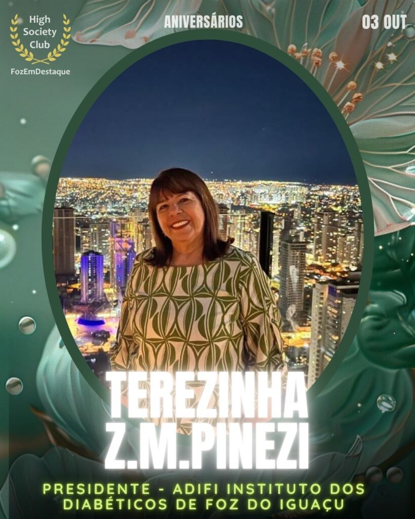 Terezinha Z.M.Pinezi
Presidente
Aniversariante HighSocietyClub 03/10/2025