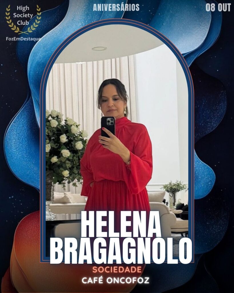 Aniversários FozEmDestaque HighSocietyClub 08/10/2025
Helena Bragagnolo
Sociedade