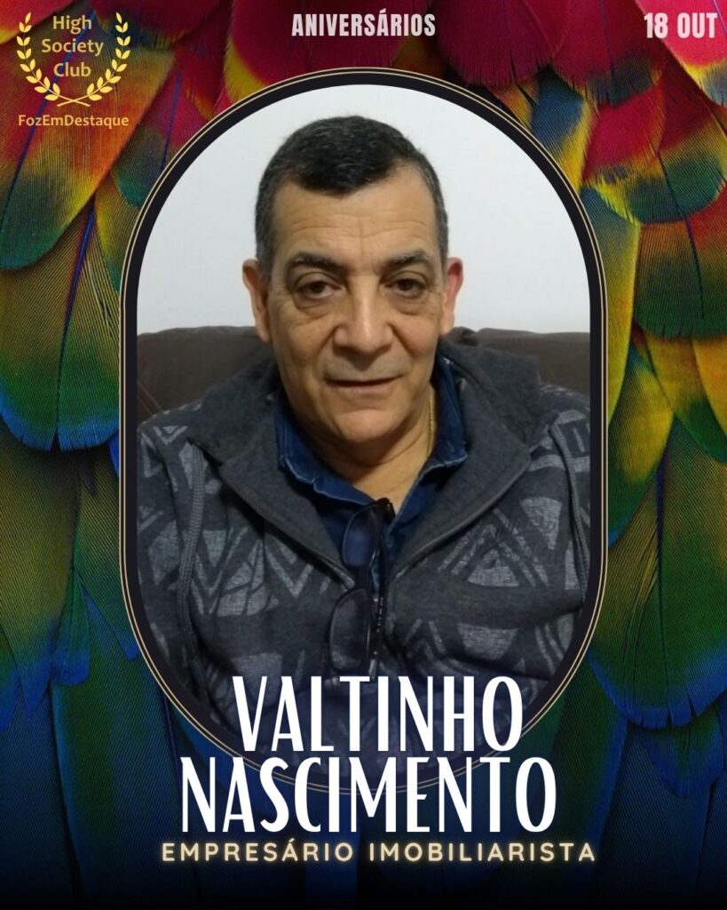 Aniversários HighSocietyClub 18/10/2025
Valtinho Nascimento
Empresário Imobiliarista