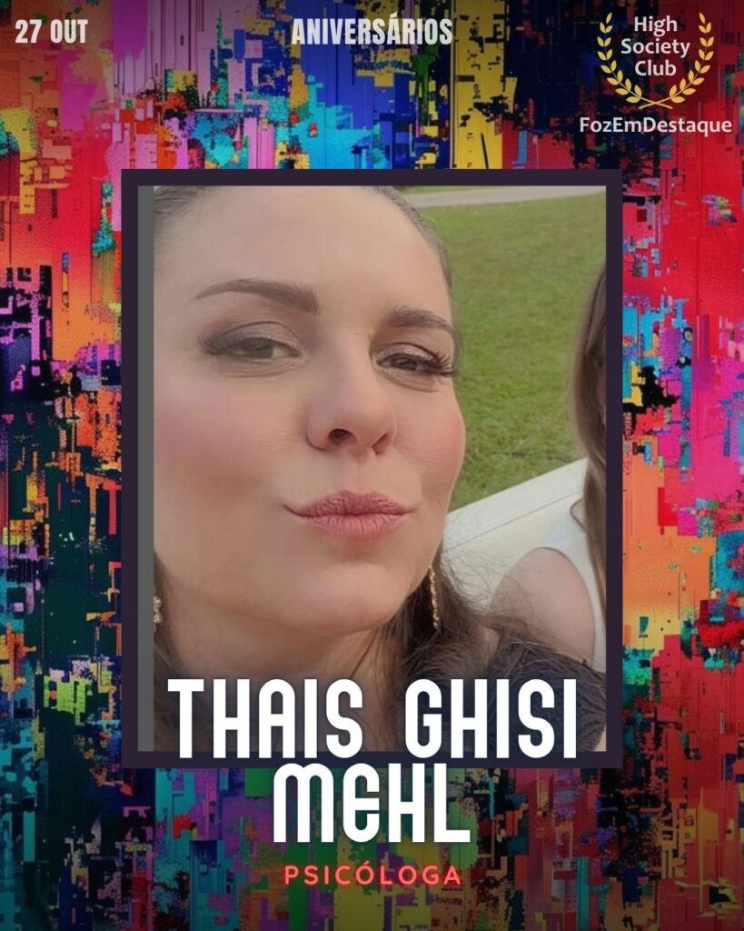 Thais Ghisi Mehl
Psicóloga
Aniversarios HighSocietyClub FozEmDestaque 27/10/2025