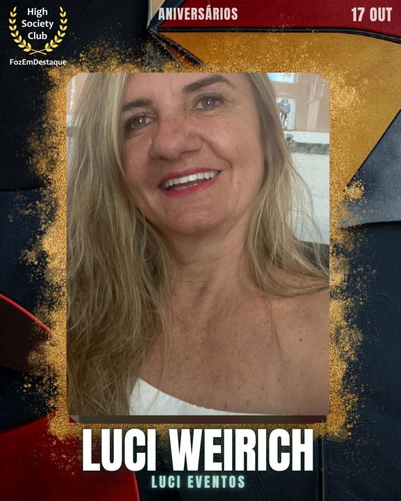 Aniversariantes HighSociety Foz
Luci Weirich
Luci Eventos