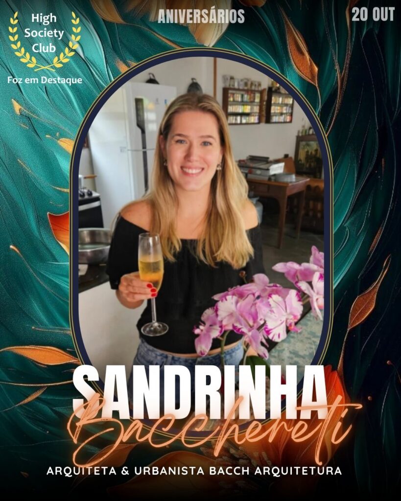 Sandrinha Bacchereti Noffs
Arquiteta & Urbanista BACCH Arquitetura Aniversários FozEmDestaque HighSocietyClub 20/10/2025