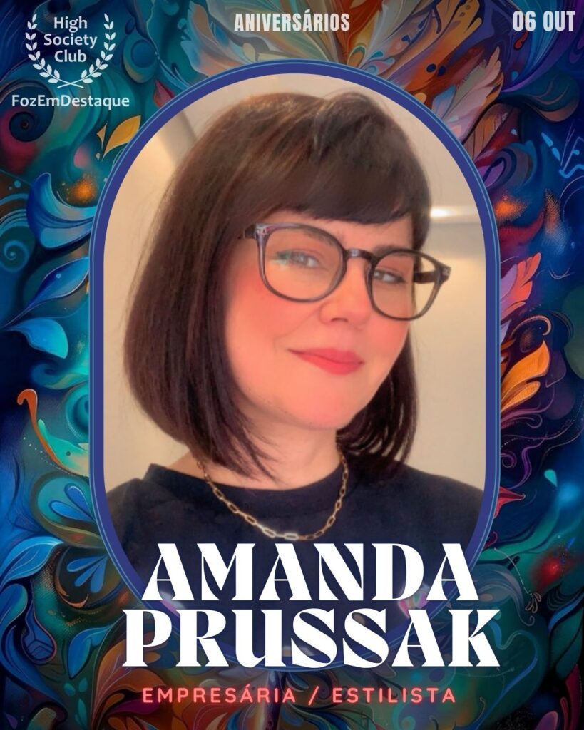 Amanda Prussak
Empresária / Estilista
https://www.instagram.com/amandaprussak/
https://www.facebook.com/amanda.prussak
Aniversários FozEmDestaque HighSocietyClub 06/10/2025