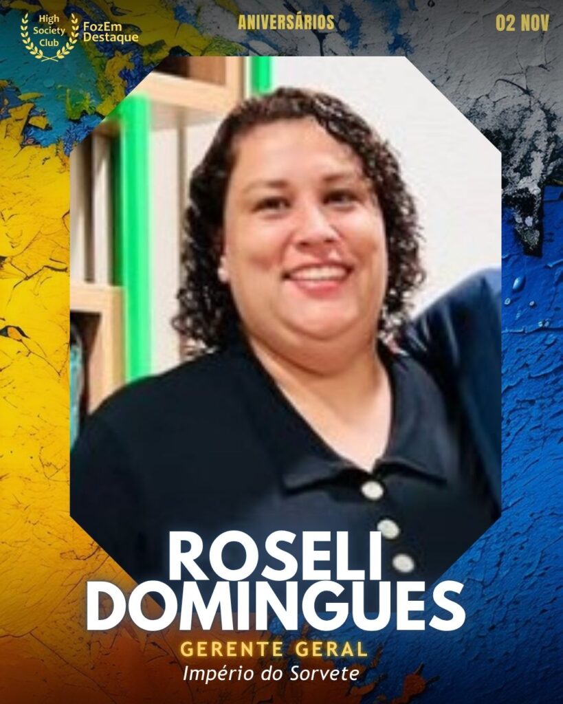 Roseli Domingues
Gerente Geral - Império do Sorvete
Aniversários FozEmDestaque HighSocietyClub 02/11/2025