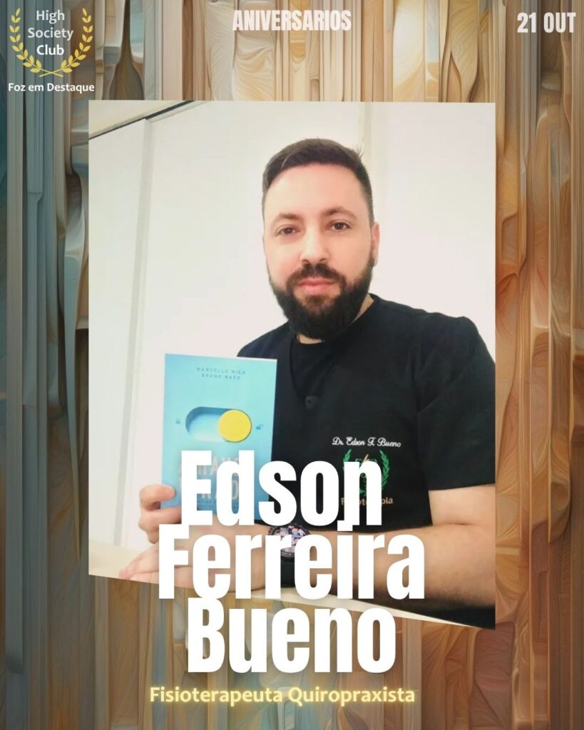 Edson Ferreira Bueno
Fisioterapeuta Quiropraxista
Aniversários FozEmDestaque HighSocietyClub 21/11