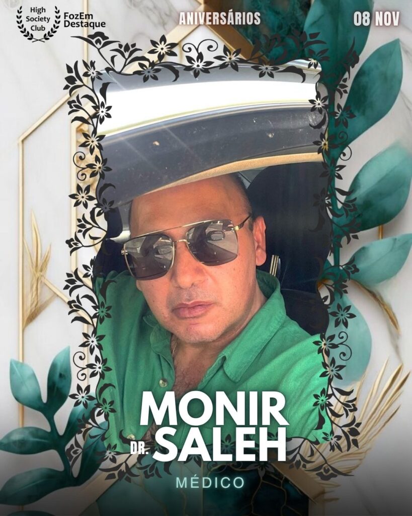  Monir Saleh (Dr.)
Médico	Aniversários FozEmDestaque HighSocietyClub 08/11/2025