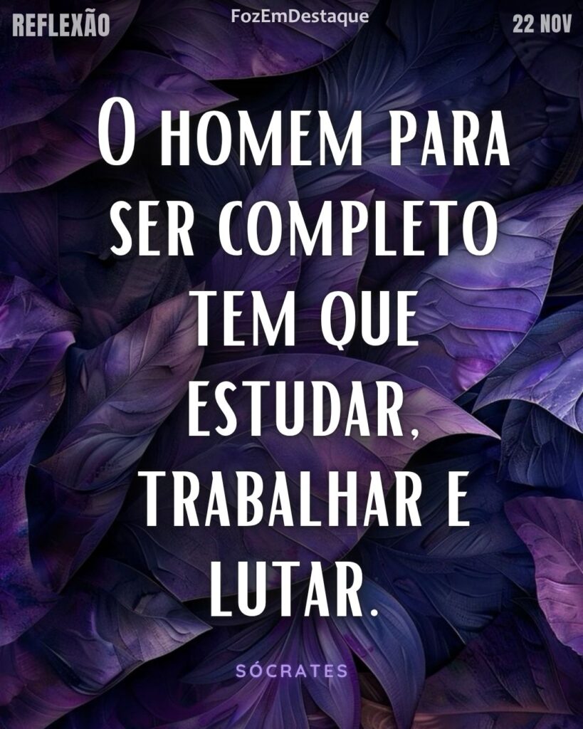 Reflexão diaria FozEmDestaque
O homem para ser completo tem que estudar, trabalhar e lutar. 
Sócrates
 Estudar trabalhar lutar Sócrates