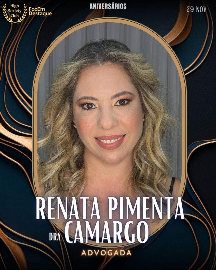(Dra.) Renata Pimenta Camargo
Advogada
Aniversários FozEmDestaque HighSocietyClub 29/11/2025