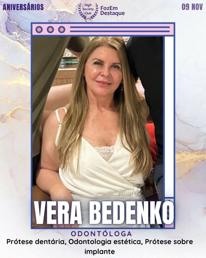 Vera Bedenko (Dra. )
Odontóloga - Prótese dentária, Odontologia estética, Prótese sobre implante
Aniversários FozEmDestaque HighSocietyClub 09/11/2025
