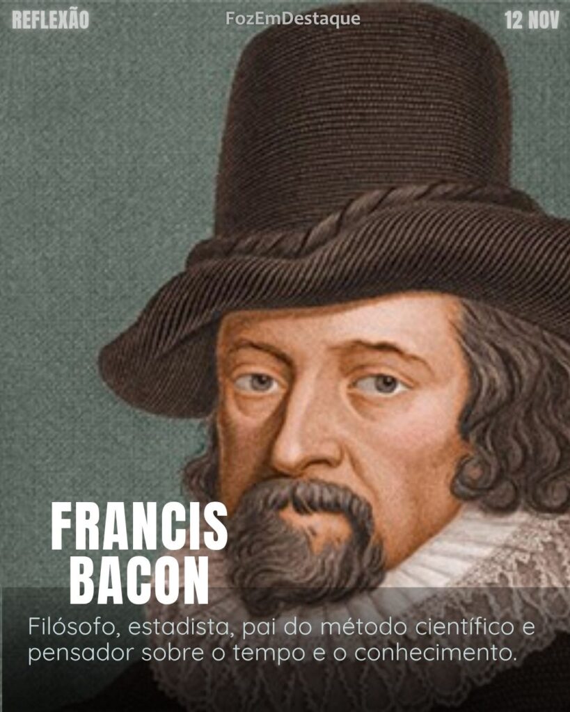 Reflexao díaria FozEmDestaque
“Escolher o seu tempo é ganhar tempo.Escolher o seu tempo é ganhar tempo.”
(Francis Bacon)
Francis Bacon Tempo Sabedoria