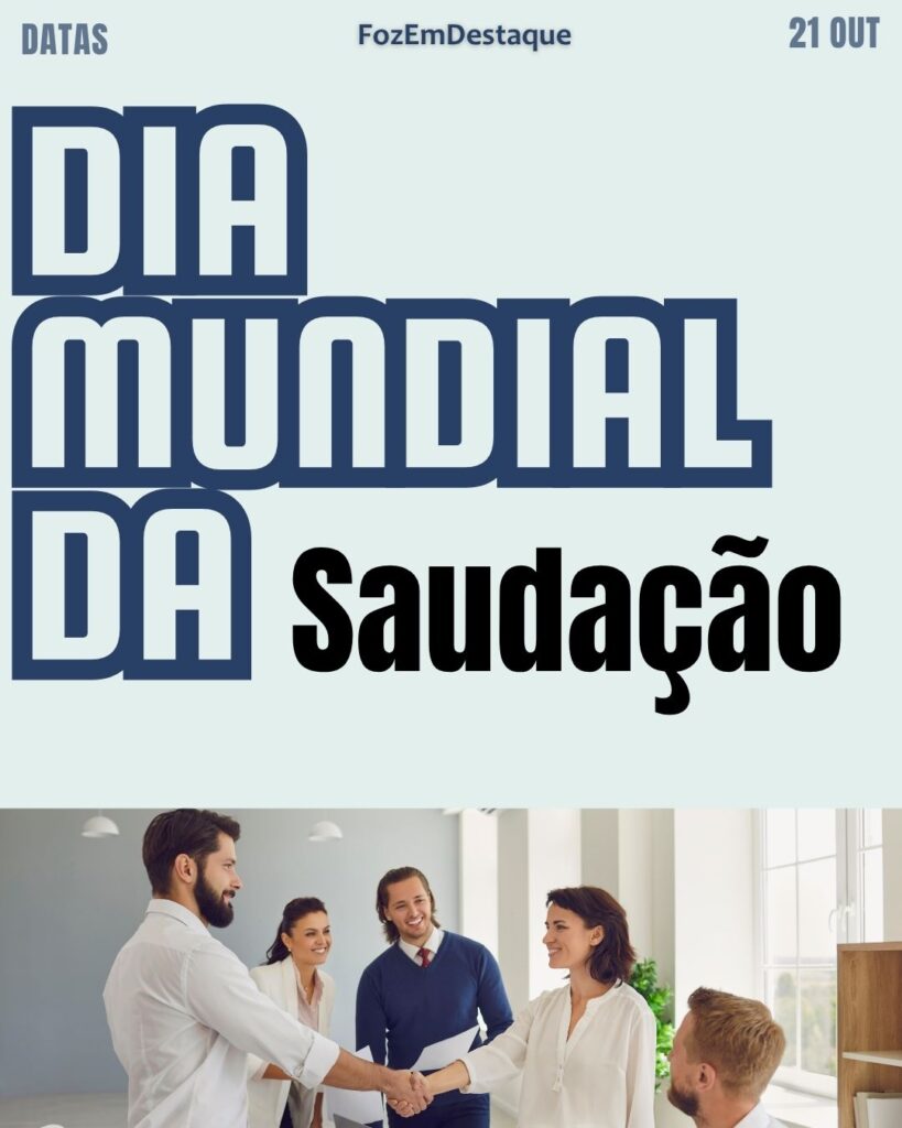 Dia Mundial da Saudação
Saudação Televisão Homeopatia Elegância
Datas comemorativas FozEmDestaque