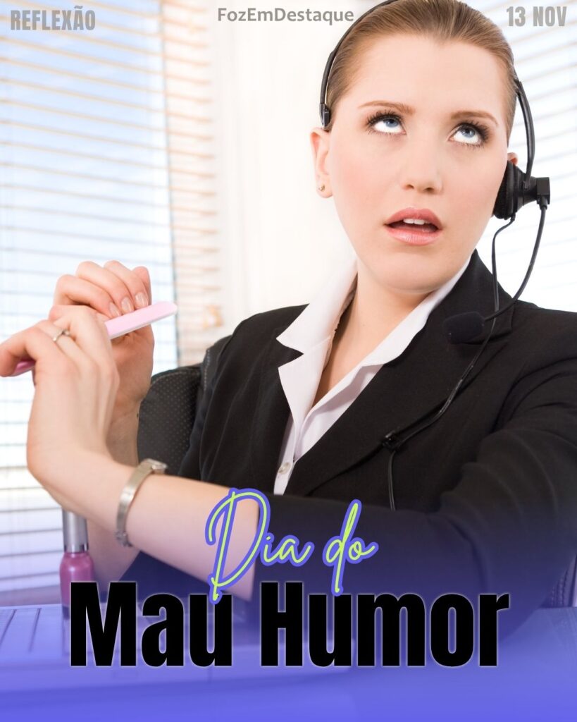 Dia do Mau Humor
Datas Comemorativas FozEmDestaque