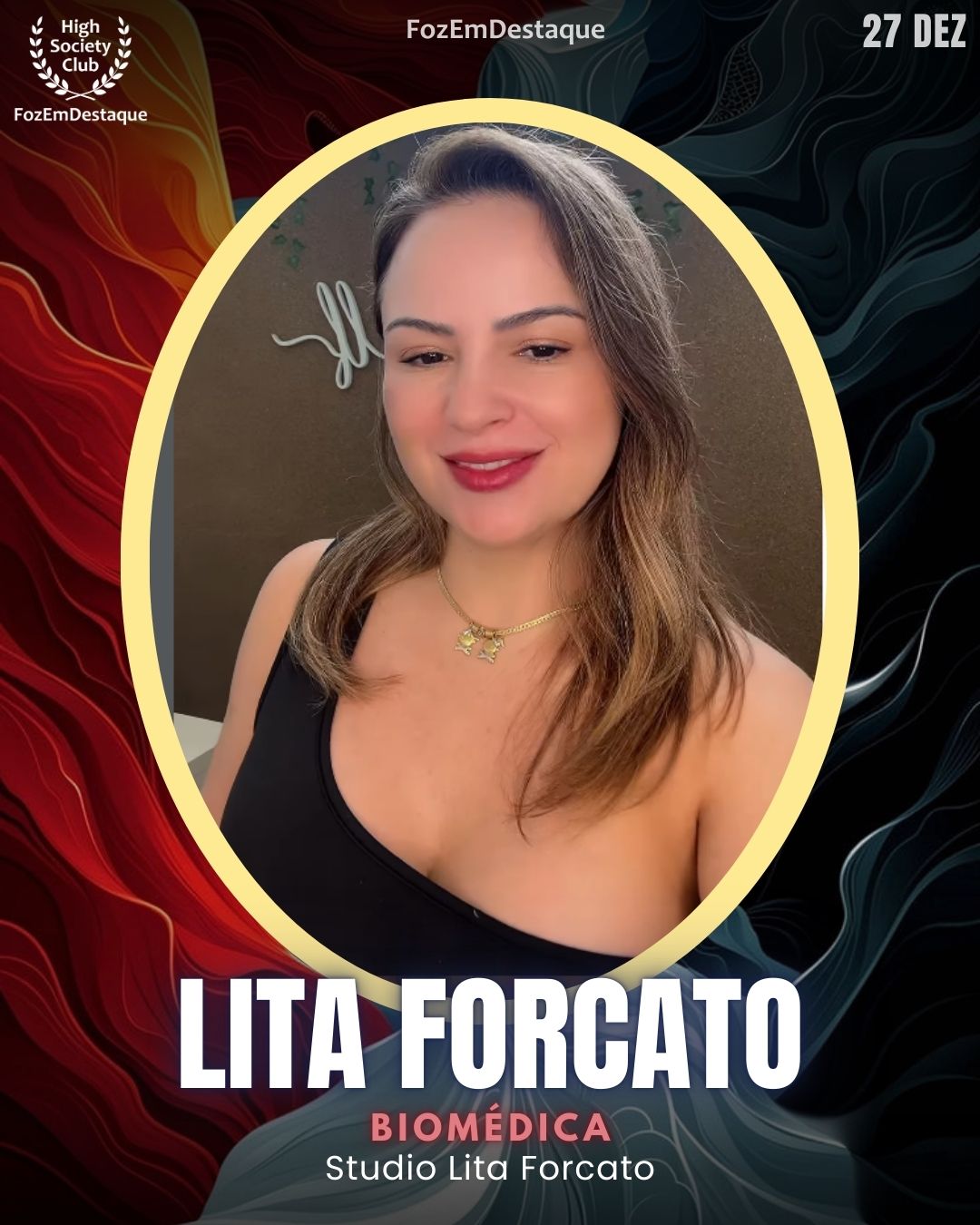 Lita Forcato
Biomédica Studio Lita Forcato
HIGH SOCIETY CLUB
Studio Lita Forcato
Aniversários FozEmDestaque HighSocietyClub 27/12/2025