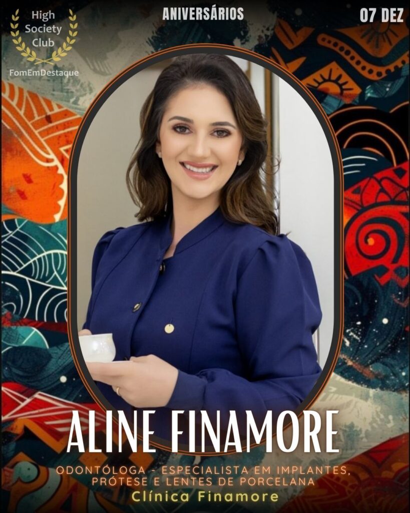 Dra. Aline Finamore
Odontóloga - Especialista em Implantes, prótese e lentes de porcelana.
Clínica Finamore
Aniversários FozEmDestaque HighSocietyClub 07/12/2025