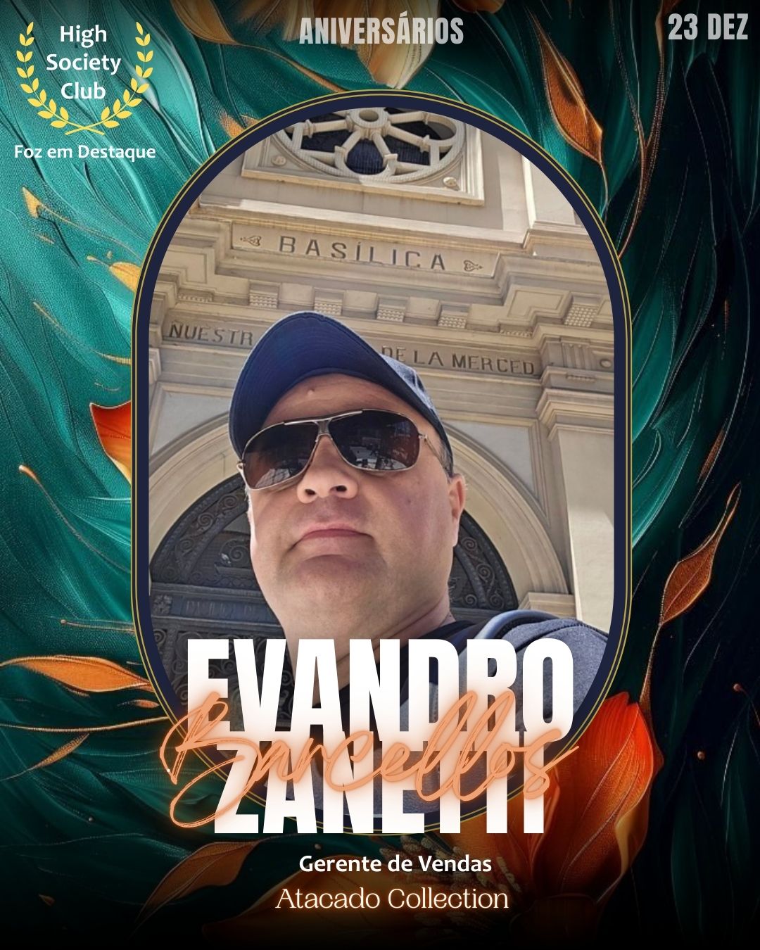 Evandro Zanetti Barcellos
Gerente de Vendas
Atacado Collection
Aniversários FozEmDestaque HighSocietyClub 23/12/2025