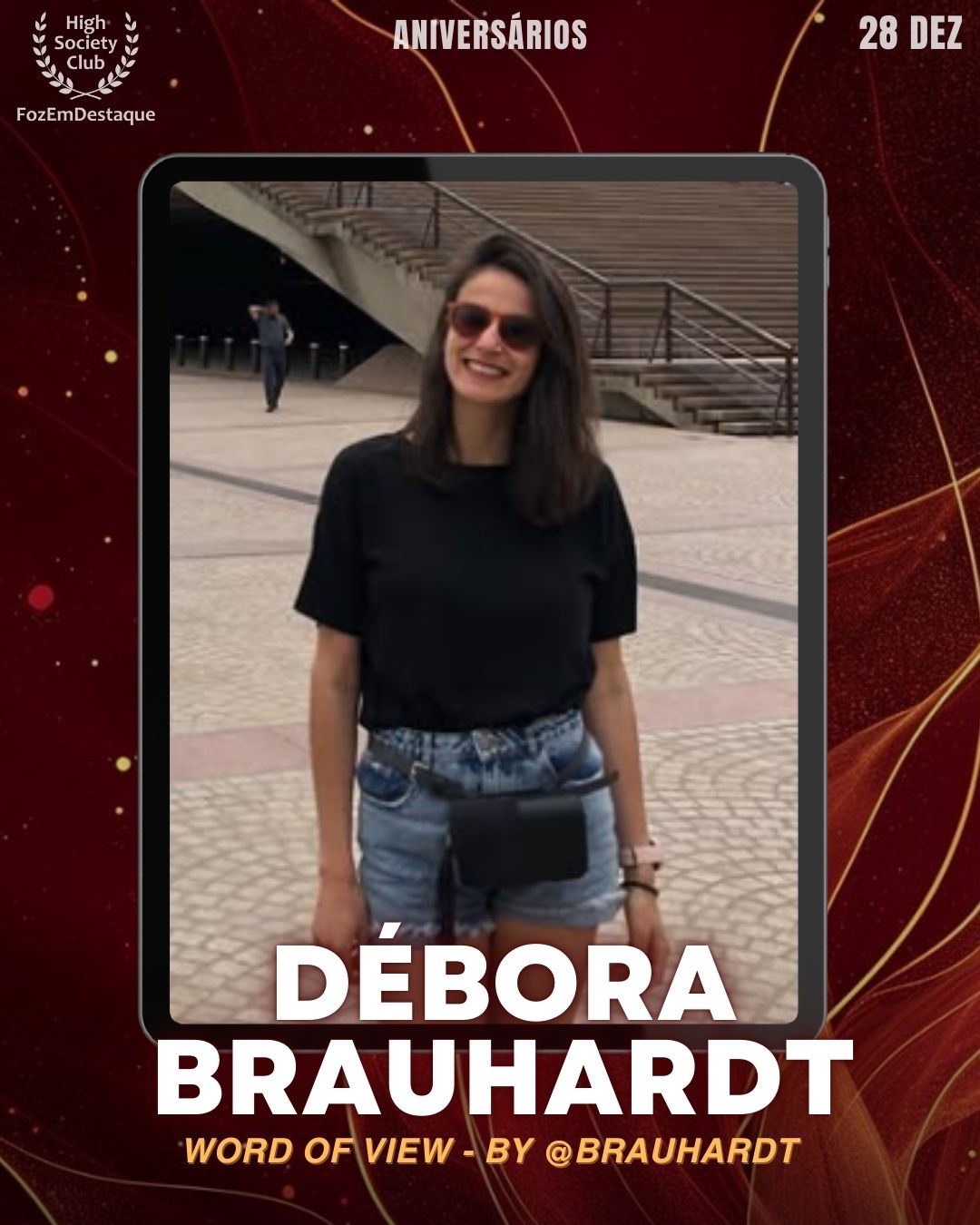 Débora Brauhardt
Sociedade - Word of View - by @brauhardt
Aniversários FozEmDestaque HighSocietyClub 28/12/2025