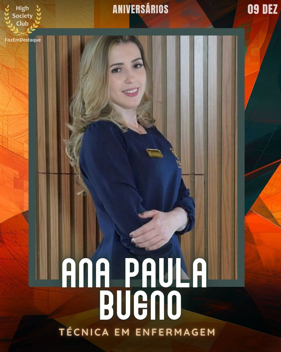 Ana Paula Bueno
Técnica em Enfermagem
Aniversários FozEmDestaque HighSocietyClub 09/12/2025