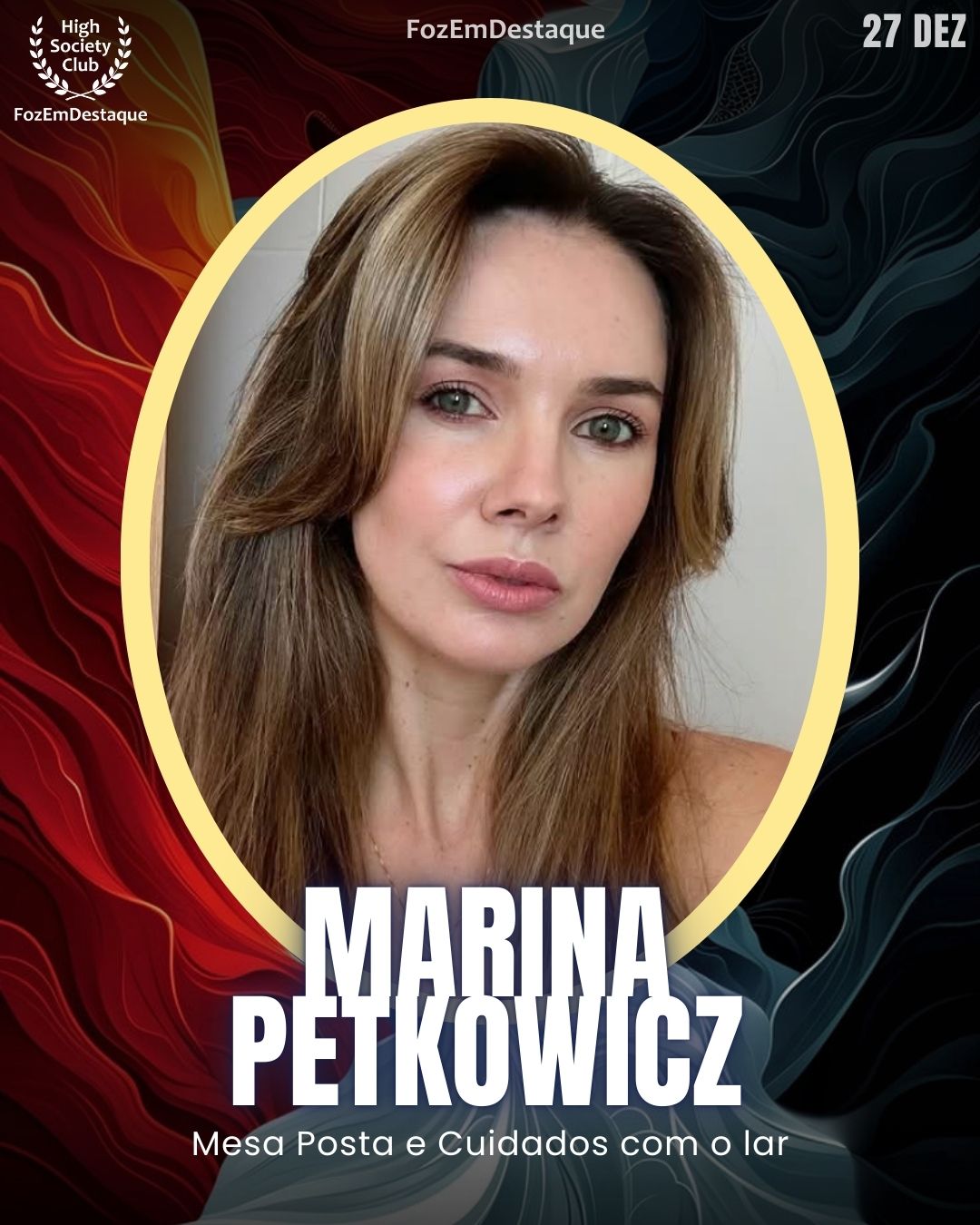 Marina Petkowicz
Mesa Posta e Cuidados com o lar
Aniversários FozEmDestaque HighSocietyClub 27/12/2025