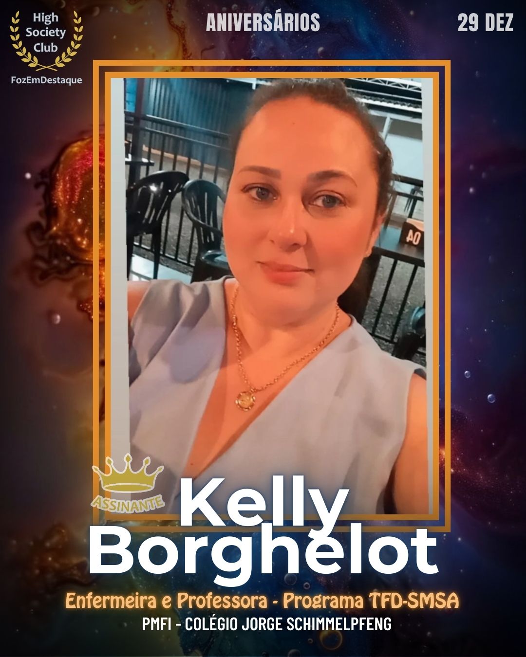 Kelly Borghelot
Enfermeira e Professora - Programa TFD-SMSA / PMFI - Colégio Jorge Schimmelpfeng
HIGH SOCIETY CLUB