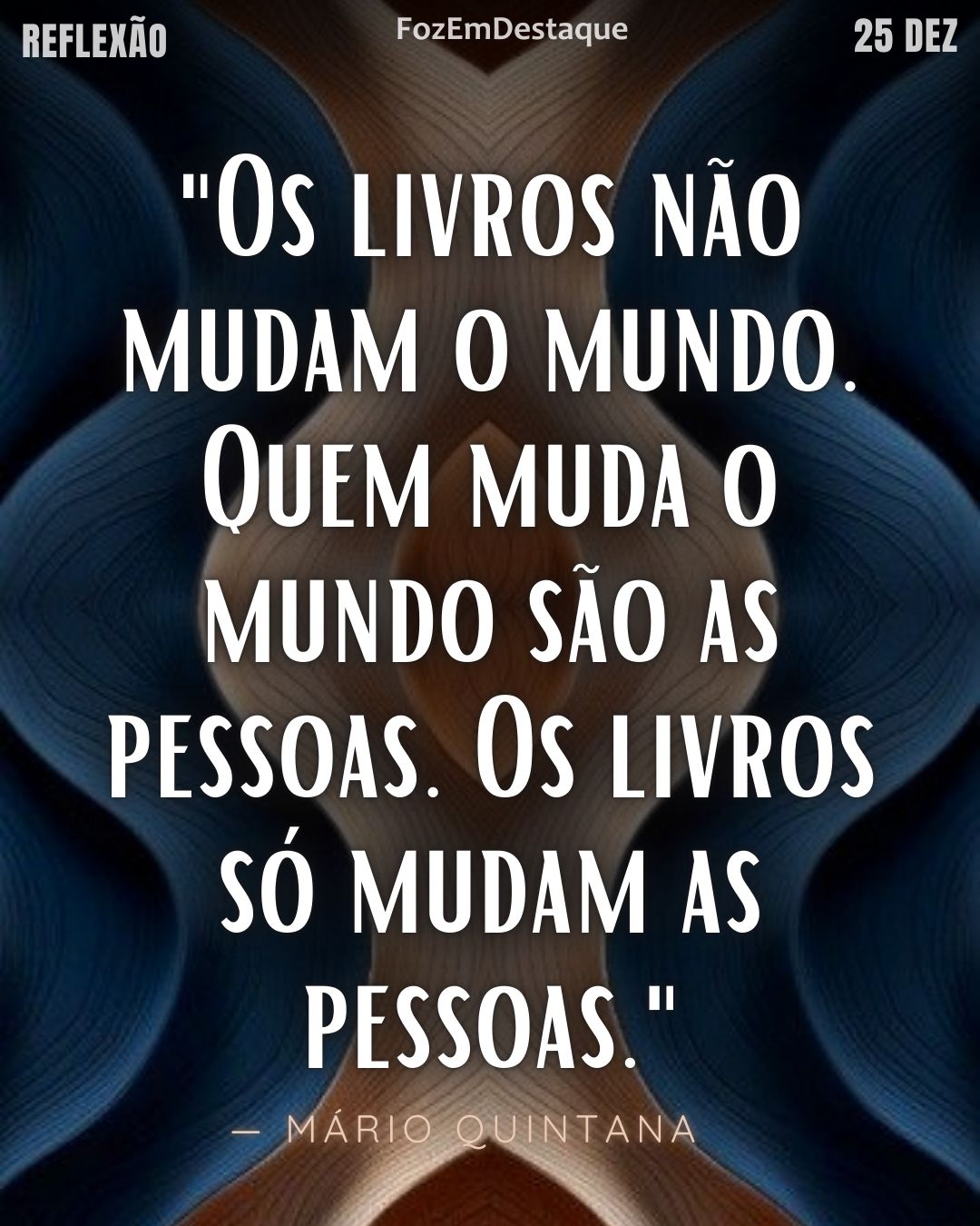 "Os livros não mudam o mundo. Quem muda o mundo são as pessoas. Os livros só mudam as pessoas." (Mário Quintana)
Reflexão diaria FozEmDestaque
Natal em Foz Celebração
