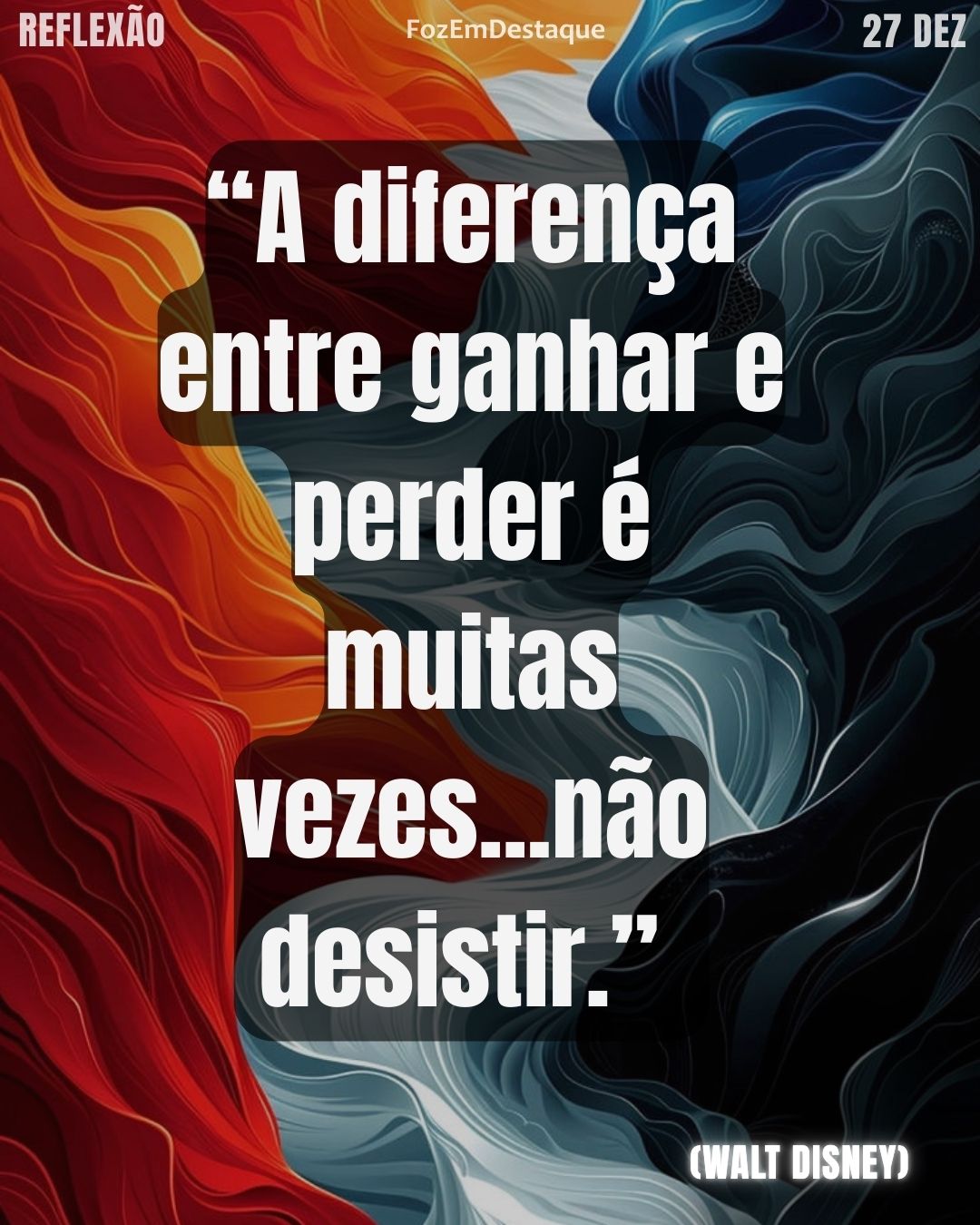 “A diferença entre ganhar e perder é muitas vezes…não desistir.”  - (Walt Disney)
Reflexão Diária FozEmDestaquw