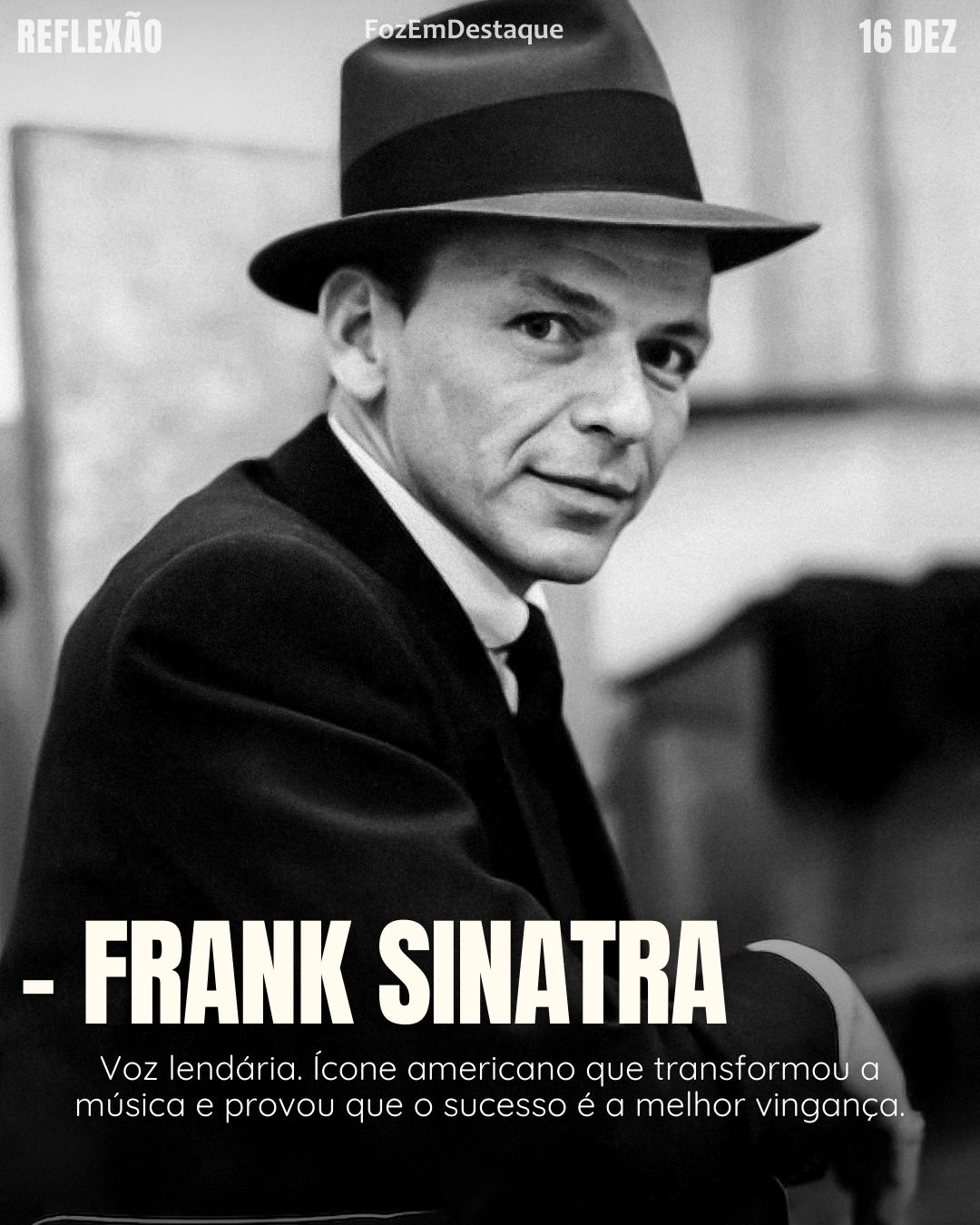 "A melhor vingança é um sucesso maciço." - Frank Sinatra
Reflexão diaria FozEmDestaque